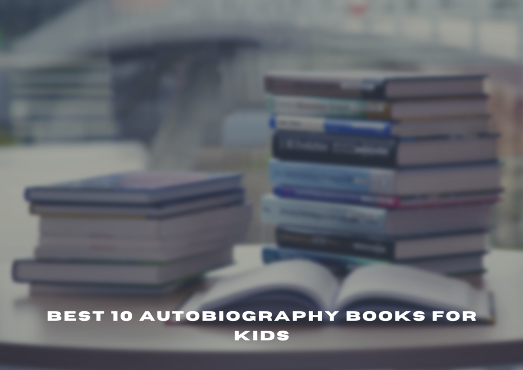 Best 10 Autobiography Books For Kids - Postonic